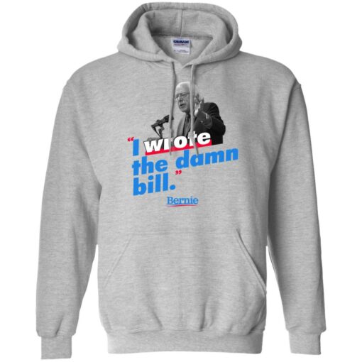 Bernie Sander I wrote the damn bill shirt Shirt Sweatshirt Long Sleeve Hoodie Tank Mug