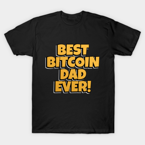 Best Bitcoin Dad Ever T-Shirt Shirt Sweatshirt Long Sleeve Hoodie Tank Mug