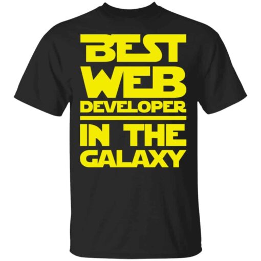 Best Web Developer In The Galaxy Shirt, Hoodie, Tank Shirt Sweatshirt Long Sleeve Hoodie Tank Mug