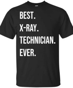 Best X-ray Technician Ever Shirt, Hoodie, Tank Shirt Sweatshirt Long Sleeve Hoodie Tank Mug