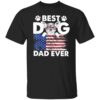 Best dog dad ever shirt Shirt Sweatshirt Long Sleeve Hoodie Tank Mug