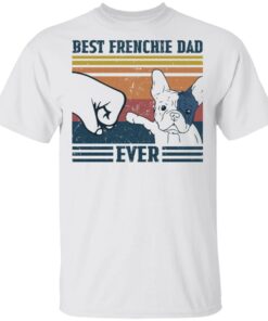 Best frenchie dad ever shirt Shirt Sweatshirt Long Sleeve Hoodie Tank Mug Best frenchie dad ever shirt Shirt Sweatshirt Long Sleeve Hoodie Tank Mug