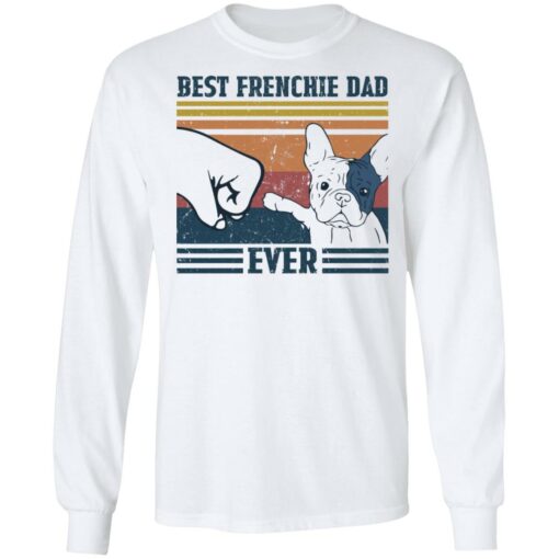 Best frenchie dad ever shirt Shirt Sweatshirt Long Sleeve Hoodie Tank Mug