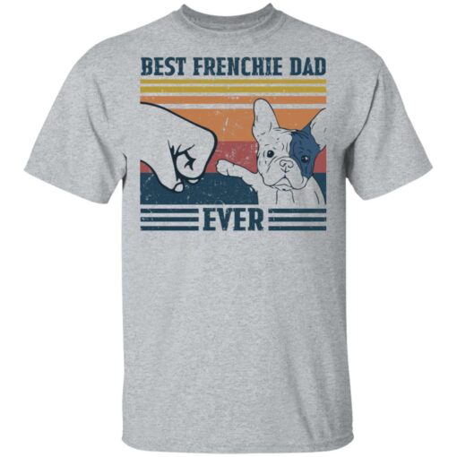 Best frenchie dad ever shirt Shirt Sweatshirt Long Sleeve Hoodie Tank Mug