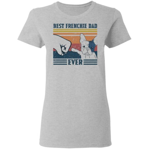 Best frenchie dad ever shirt Shirt Sweatshirt Long Sleeve Hoodie Tank Mug