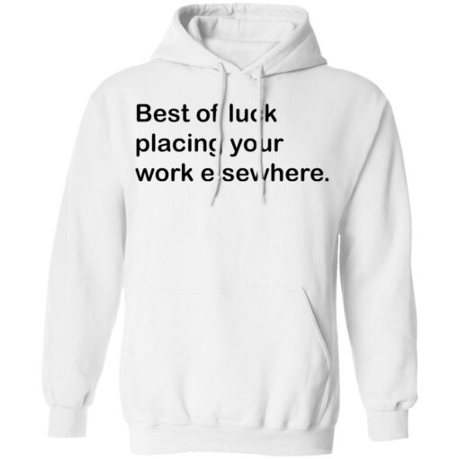 Best of luck placing your work elsewhere shirt Shirt Sweatshirt Long Sleeve Hoodie Tank Mug