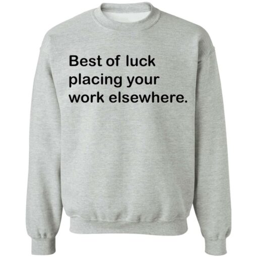 Best of luck placing your work elsewhere shirt Shirt Sweatshirt Long Sleeve Hoodie Tank Mug