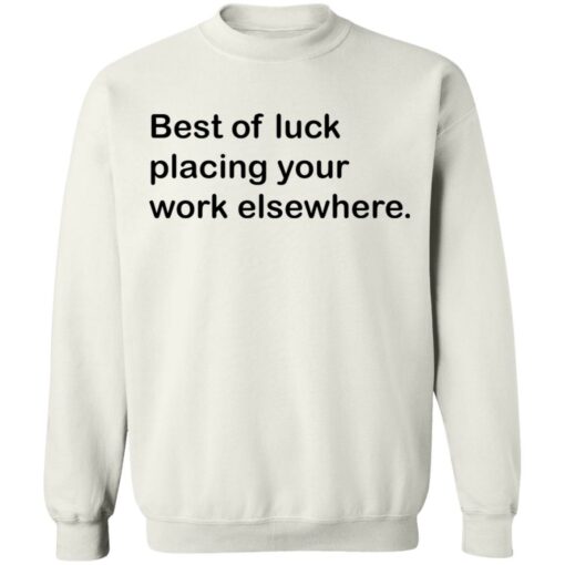 Best of luck placing your work elsewhere shirt Shirt Sweatshirt Long Sleeve Hoodie Tank Mug