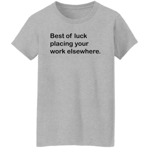 Best of luck placing your work elsewhere shirt Shirt Sweatshirt Long Sleeve Hoodie Tank Mug