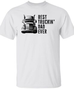 Best truckin dad ever shirt Shirt Sweatshirt Long Sleeve Hoodie Tank Mug Best truckin dad ever shirt Shirt Sweatshirt Long Sleeve Hoodie Tank Mug