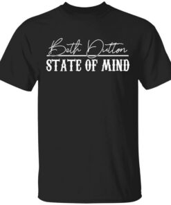 Beth Dutton State Of Mind 2 T-Shirts, Hoodies, Long Sleeve Shirt Sweatshirt Long Sleeve Hoodie Tank Mug