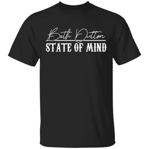 Beth Dutton State Of Mind 2 T-Shirts, Hoodies, Long Sleeve Shirt Sweatshirt Long Sleeve Hoodie Tank Mug