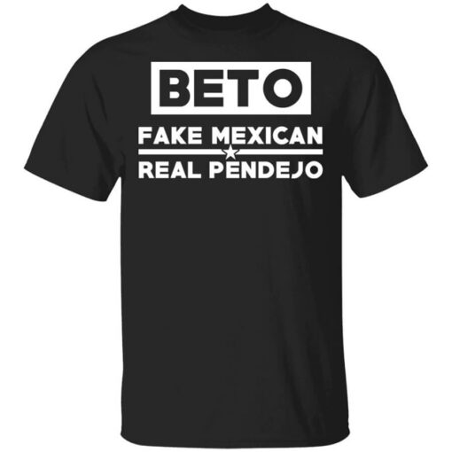 Beto Fake Mexican Real Pendejo T-Shirts, Hoodies, Long Sleeve Shirt Sweatshirt Long Sleeve Hoodie Tank Mug