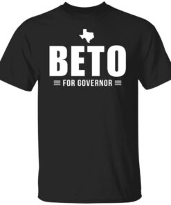 Beto for Texas governor shirt Shirt Sweatshirt Long Sleeve Hoodie Tank Mug Beto for Texas governor shirt Shirt Sweatshirt Long Sleeve Hoodie Tank Mug
