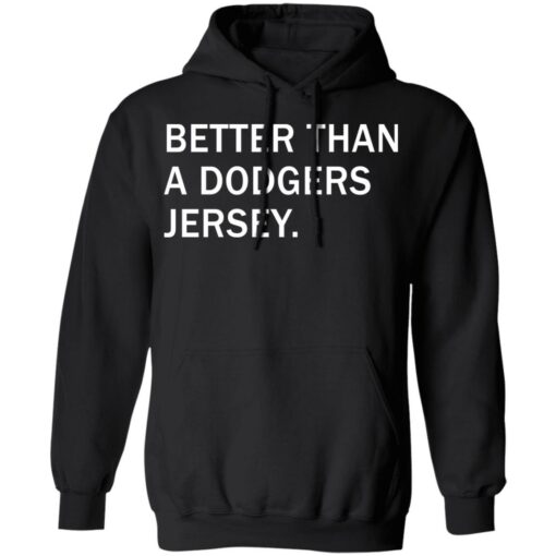 Better than a dodgers jersey shirt Shirt Sweatshirt Long Sleeve Hoodie Tank Mug