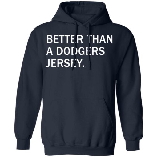 Better than a dodgers jersey shirt Shirt Sweatshirt Long Sleeve Hoodie Tank Mug