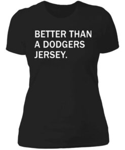 Better than a dodgers jersey shirt Shirt Sweatshirt Long Sleeve Hoodie Tank Mug 2 Better than a dodgers jersey shirt Shirt Sweatshirt Long Sleeve Hoodie Tank Mug 3