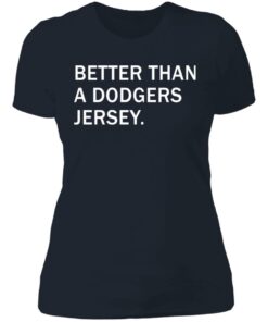 Better than a dodgers jersey shirt Shirt Sweatshirt Long Sleeve Hoodie Tank Mug 3 Better than a dodgers jersey shirt Shirt Sweatshirt Long Sleeve Hoodie Tank Mug 4