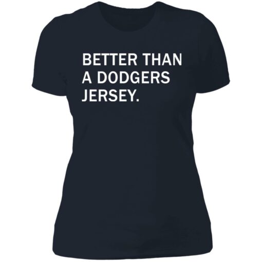 Better than a dodgers jersey shirt Shirt Sweatshirt Long Sleeve Hoodie Tank Mug