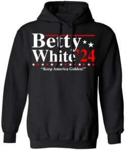 Betty white 2020 keep America golden shirt Shirt Sweatshirt Long Sleeve Hoodie Tank Mug Betty white 2020 keep America golden shirt Shirt Sweatshirt Long Sleeve Hoodie Tank Mug