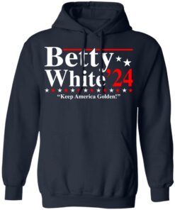 Betty white 2020 keep America golden shirt Shirt Sweatshirt Long Sleeve Hoodie Tank Mug