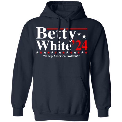 Betty white 2020 keep America golden shirt Shirt Sweatshirt Long Sleeve Hoodie Tank Mug