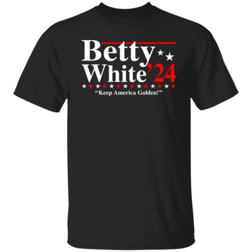 Betty white 2020 keep America golden shirt Shirt Sweatshirt Long Sleeve Hoodie Tank Mug