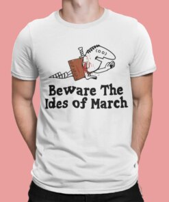 Beware The Ides Of March Shirt Shirt Sweatshirt Long Sleeve Hoodie Tank Mug Beware The Ides Of March Shirt Shirt Sweatshirt Long Sleeve Hoodie Tank Mug