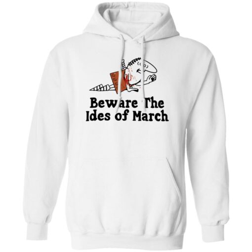 Beware The Ides Of March Shirt Shirt Sweatshirt Long Sleeve Hoodie Tank Mug