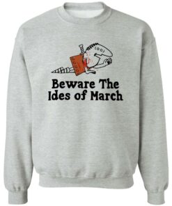 Beware The Ides Of March Shirt Shirt Sweatshirt Long Sleeve Hoodie Tank Mug 2 Beware The Ides Of March Shirt Shirt Sweatshirt Long Sleeve Hoodie Tank Mug 3