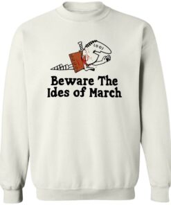 Beware The Ides Of March Shirt Shirt Sweatshirt Long Sleeve Hoodie Tank Mug 3 Beware The Ides Of March Shirt Shirt Sweatshirt Long Sleeve Hoodie Tank Mug 4