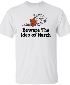 Beware The Ides Of March Shirt Shirt Sweatshirt Long Sleeve Hoodie Tank Mug 4 Beware The Ides Of March Shirt Shirt Sweatshirt Long Sleeve Hoodie Tank Mug 5