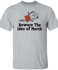 Beware The Ides Of March Shirt Shirt Sweatshirt Long Sleeve Hoodie Tank Mug 5 Beware The Ides Of March Shirt Shirt Sweatshirt Long Sleeve Hoodie Tank Mug 6