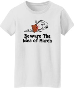 Beware The Ides Of March Shirt Shirt Sweatshirt Long Sleeve Hoodie Tank Mug 6 Beware The Ides Of March Shirt Shirt Sweatshirt Long Sleeve Hoodie Tank Mug 7