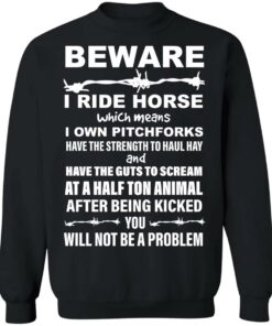 Beware i ride horses which means i own pitchforks shirt Shirt Sweatshirt Long Sleeve Hoodie Tank Mug 2 Beware i ride horses which means i own pitchforks shirt Shirt Sweatshirt Long Sleeve Hoodie Tank Mug 3