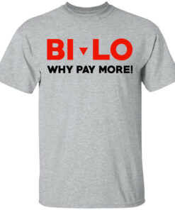 Bi-lo Why Pay More T-Shirts, Hoodies, Long Sleeve Shirt Sweatshirt Long Sleeve Hoodie Tank Mug Bi-lo Why Pay More T-Shirts, Hoodies, Long Sleeve Shirt Sweatshirt Long Sleeve Hoodie Tank Mug