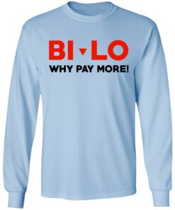 Bi-lo Why Pay More T-Shirts, Hoodies, Long Sleeve Shirt Sweatshirt Long Sleeve Hoodie Tank Mug
