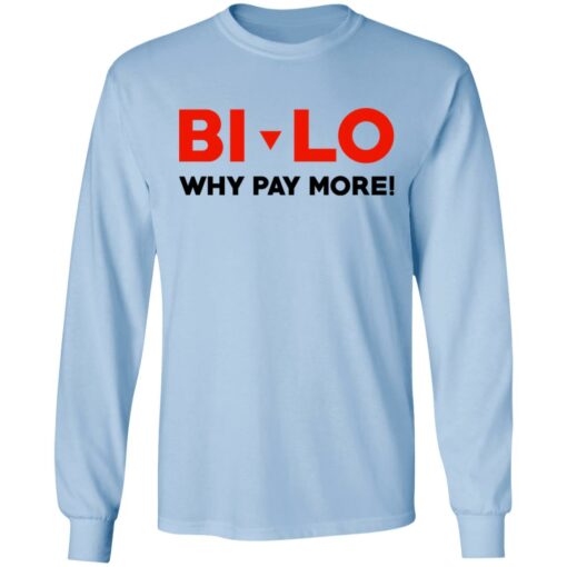 Bi-lo Why Pay More T-Shirts, Hoodies, Long Sleeve Shirt Sweatshirt Long Sleeve Hoodie Tank Mug