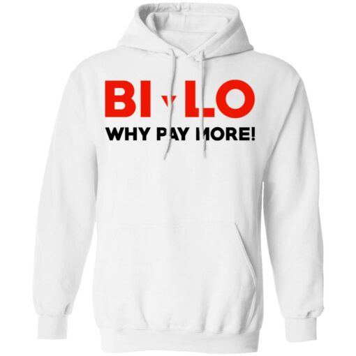 Bi-lo Why Pay More T-Shirts, Hoodies, Long Sleeve Shirt Sweatshirt Long Sleeve Hoodie Tank Mug