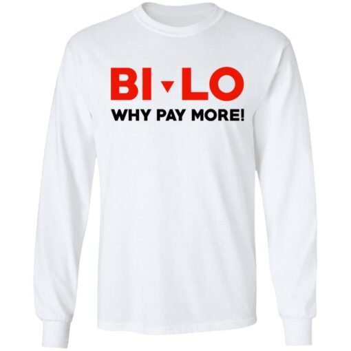 Bi-lo Why Pay More T-Shirts, Hoodies, Long Sleeve Shirt Sweatshirt Long Sleeve Hoodie Tank Mug