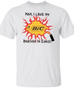 Bic Man I love my brother in christ shirt Shirt Sweatshirt Long Sleeve Hoodie Tank Mug Bic Man I love my brother in christ shirt Shirt Sweatshirt Long Sleeve Hoodie Tank Mug