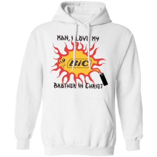 Bic Man I love my brother in christ shirt Shirt Sweatshirt Long Sleeve Hoodie Tank Mug