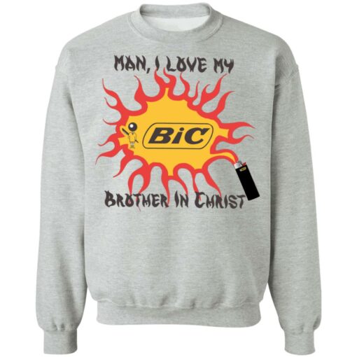 Bic Man I love my brother in christ shirt Shirt Sweatshirt Long Sleeve Hoodie Tank Mug