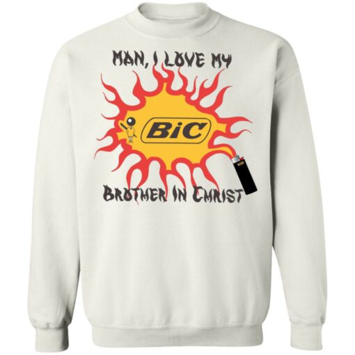 Bic Man I love my brother in christ shirt Shirt Sweatshirt Long Sleeve Hoodie Tank Mug