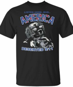 Big Dog Listen Here Bud America Deserved 9 11 Shirt Shirt Sweatshirt Long Sleeve Hoodie Tank Mug
