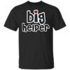 Big Helper Shirt, Hoodie, Tank Shirt Sweatshirt Long Sleeve Hoodie Tank Mug