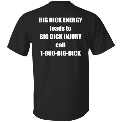 Big dck energy leads to big dck injury call 1800 big dck shirt Shirt Sweatshirt Long Sleeve Hoodie Tank Mug