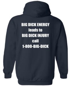 Big dck energy leads to big dck injury call 1800 big dck shirt Shirt Sweatshirt Long Sleeve Hoodie Tank Mug