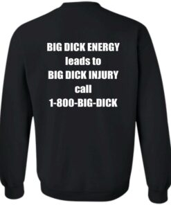 Big dck energy leads to big dck injury call 1800 big dck shirt Shirt Sweatshirt Long Sleeve Hoodie Tank Mug 2 Big dck energy leads to big dck injury call 1800 big dck shirt Shirt Sweatshirt Long Sleeve Hoodie Tank Mug 3