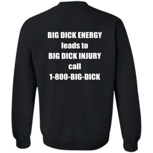 Big dck energy leads to big dck injury call 1800 big dck shirt Shirt Sweatshirt Long Sleeve Hoodie Tank Mug